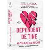 Dependent de tine - Krista Ritchie, Becca Ritchie