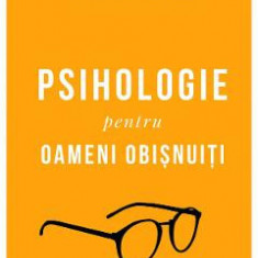 Psihologie pentru oameni obisnuiti - Ramona si Radu F. Constantinescu