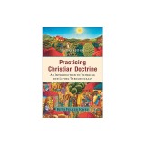 Practicing Christian Doctrine: An Introduction to Thinking and Living Theologically