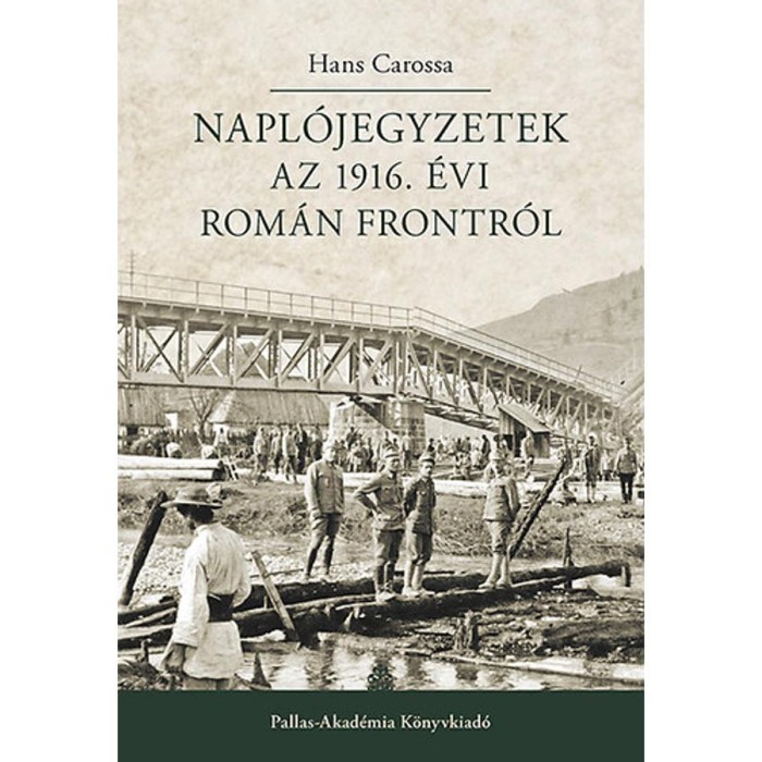 Napl&oacute;jegyzetek az 1916. &eacute;vi rom&aacute;n frontr&oacute;l - Hans Carossa