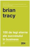 100 de legi eterne ale succesului in business - Brian Tracy