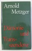 DAMONIE UND TRANSSZENDENZ / ARNOLD METZGER , 1964