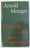 DAMONIE UND TRANSSZENDENZ / ARNOLD METZGER , 1964