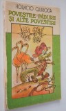 Povestile Padurii si alte povestiri- Horacio Quiroga 1988