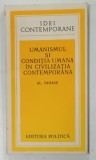 IDEI CONTEMPORANE , UMANISMUL SI CONDITIA UMANA IN CIVILIZATIA CONTEMPORANA de AL. TANASE , 1985