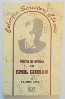 VIATA SI OPERA LUI EMIL CIORAN de FLORIN IONITA foto