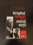 Viktor E. Frankl - Strigatul neauzit pentru sensul vietii