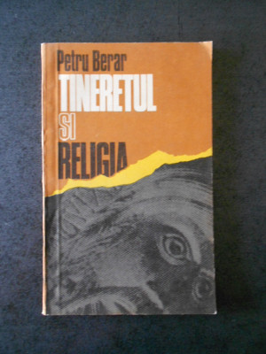 PETRU BERAR - TINERETUL SI RELIGIA foto