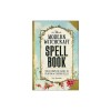 The Modern Witchcraft Spell Book: Your Complete Guide to Crafting and Casting Spells