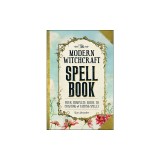 The Modern Witchcraft Spell Book: Your Complete Guide to Crafting and Casting Spells