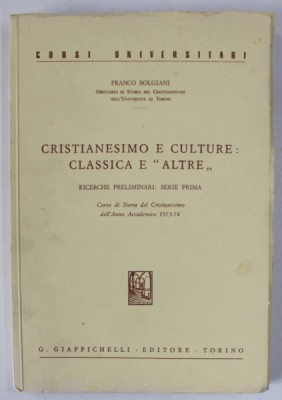 CRISTIANESIMO E CULTURE : CLASSICA E &amp;#039; ALTRE &amp;#039; di FRANCO BOLGIANI , 1974 , TEXT IN LIMBA ITALIANA foto