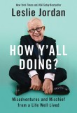 How Y&#039;All Doing?: Misadventures and Mischief from a Life Well Lived
