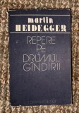 Repere pe drumul g&icirc;ndirii g&acirc;ndirii / Martin Heidegger