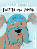 Cumpara ieftin Povestea unui polonic | Mihaela Cosescu