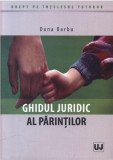 Ghidul juridic al parintilor | Dana Barbu, Universul Juridic