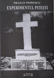 Experimentul Pitesti. Reeducarea prin tortura in inchisorile Pitesti, Gherla, Tg. Ocna, Canal. Atacul brutalitatii asupra constiintei &ndash; Traian Popescu