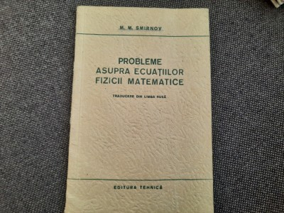 PROBLEME ASUPRA ECUATIILOR FIZICII MATEMATICE-M.M. SMIRNOV 27/2 foto