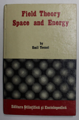 FIELD THEORY SPACE AND ENERGY BY EMIL TOCACI , 1986 foto