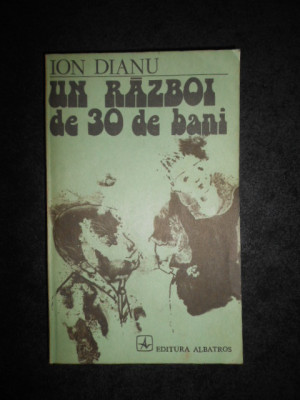 Ion Dianu - Un razboi de 30 de bani foto