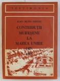 CONTRIBUTII MURESENE LA MAREA UNIRE DIN 1918 de IOAN SILVIU NISTOR , 1981