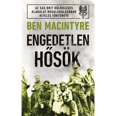Engedetlen hős&amp;ouml;k - Ben Macintyre foto