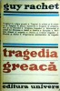 Tragedia Greaca - Guy Rachet, Editura Univers, Teatru, Literatura Universala, Coperta Brosata, Stare Buna
