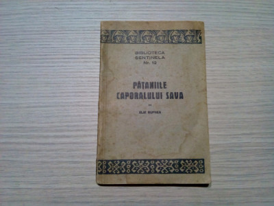 PATANIILE CAPORALULUI SAVA - Elie Bufnea - Biblioteca Sentinela 12, 1943, 104 p. foto