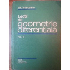 LECTII DE GEOMETRIE DIFERENTIALA , VOL. III de GH. VRANCEANU , Bucuresti 1979