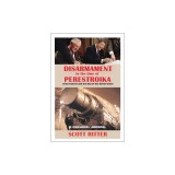 Disarmament in the Time of Perestroika: Arms Control and the End of the Soviet Union