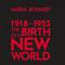 The Birth of a New World 1918-1923 - Schmidt M&aacute;ria