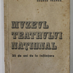 MUZEUL TEATRULUI NATIONAL - 25 DE ANI DE LA INFIINTARE de GEORGE FRANGA