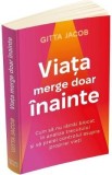 Viata merge doar inainte - Gitta Jacob