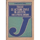 Tratat de Actiuni Civile in Justitie - Teorie si practica judiciara