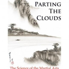 Parting the Clouds - The Science of the Martial Arts