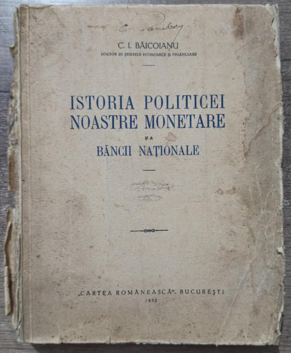 Istoria politicei noastre monetare si a Bancii Nationale - C. I Baicoianu// 1932
