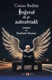 Cumpara ieftin Ingerul de pe autostrada. Noi romane ale Unchiului Serenus. Editia a II-a/Cristian Badilita