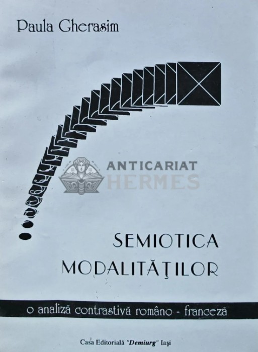 Semiotica modalitatilor. o analiza contrastiva romano-franceza - 1997 - Paula Gherasim (AS182)