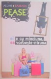 EL E CU MINCIUNA , EA VORBESTE-NTRUNA de ALLAN &amp;amp,amp,amp, BARBARA PEASE , 2007