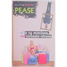 EL E CU MINCIUNA , EA VORBESTE-NTRUNA de ALLAN PEASE si BARBARA PEASE , 2007