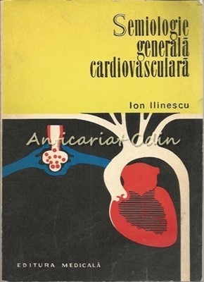 Semiologie Generala Cardiovasculara - Ion Ilinescu foto