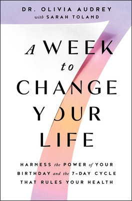 A Week to Change Your Life: Harness the Power of Your Birthday and the 7-Day Cycle That Rules Your Health foto