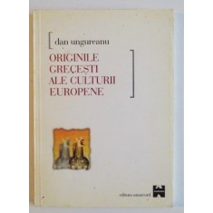 ORIGINILE GRECESTI ALE CULTURII EUROPENE de DAN UNGUREANU , 1999