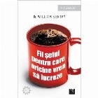 Fii seful pentru care oricine vrea sa lucreze