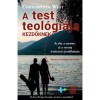 A test teol&oacute;gi&aacute;ja kezdőknek - Az &eacute;let, a szerelem &eacute;s a nemis&eacute;g &eacute;rtelm&eacute;nek &uacute;jrafelfedez&eacute;se - Christopher West