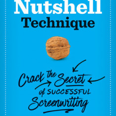 The Nutshell Technique: Crack the Secret of Successful Screenwriting