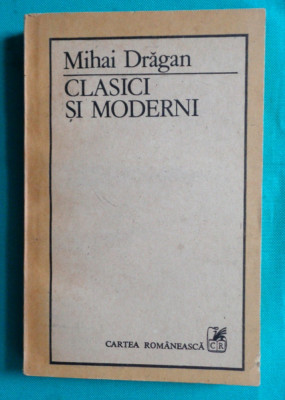 Mihai Dragan &amp;ndash; Clasici si moderni ( critica literara ) foto