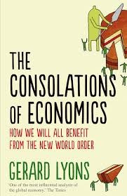 THE CONSOLATIONS OF ECONOMICS - GERARD LYONS (CARTE IN LIMBA ENGLEZA)