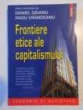 FRONTIERE ETICE ALE CAPITALISMULUI de DANIEL DAIANU , RADU VRANCEANU , 2006