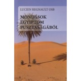 Mond&aacute;sok Egyiptom pusztas&aacute;g&aacute;b&oacute;l - Rejtetten Istenben, nyitottan a testv&eacute;r fel&eacute; - Lucien Regnault