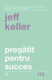 Pregǎtit pentru succes - Paperback brosat - Jeff Keller - Curtea Veche